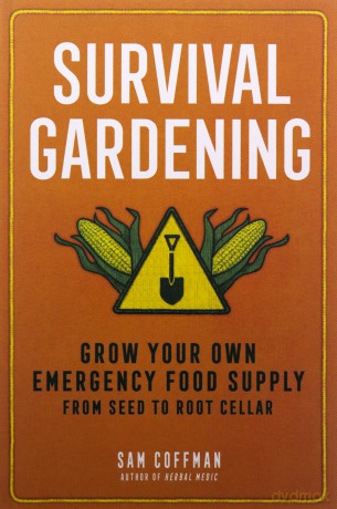 Survival Gardening: Grow Your Own Emergency Food Supply, from Seed to Root Cellar - Sam Coffman [KSIĄŻKA]
