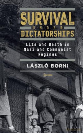 Survival Under Dictatorships: Life and Death in Nazi and Communist Regimes - László Borhi [KSIĄŻKA]