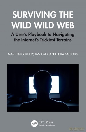 Surviving the Wild Wild Web: A User's Playbook to Navigating the Internet's Trickiest Terrains - Marton Gergely [KSIĄŻKA]