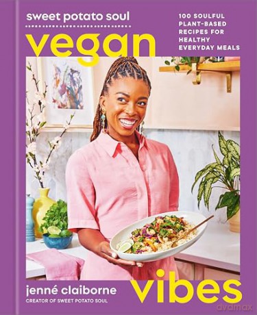 Sweet Potato Soul Vegan Vibes: 100 Soulful Plant-Based Recipes for Healthy Everyday Meals; A Cookbook - Jenné Claiborne [KSIĄŻKA]