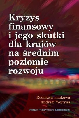 Kryzys Finansowy I Jego Skutki Dla Krajów Na Średnim Poziomie Rozwoju - Andrzej Wojtyna [KSIĄŻKA]