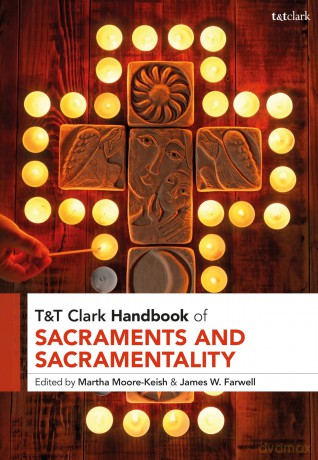 T&T Clark Handbook of Sacraments and Sacramentality (T&T Clark Handbooks) - Martha Moore-Keish [KSIĄŻKA]