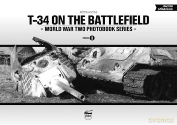 T-34 on the Battlefield (World War Two Photobook, 1) - Peter Kocsis [KSIĄŻKA]