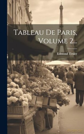 Tableau De Paris, Volume 2... - Edmond Texier [KSIĄŻKA]