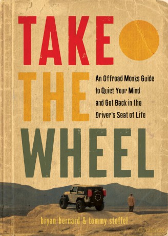 Take the Wheel: The Offroad Monks Guide to Quiet Your Mind and Get Back in the Driver's Seat of Life - Bryan Bernard [KSIĄŻKA]