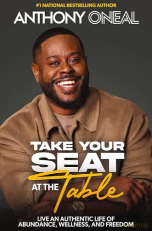 Take Your Seat at the Table: Live an Authentic Life of Abundance, Wellness, and Freedom - Anthony O'Neal [KSIĄŻKA]