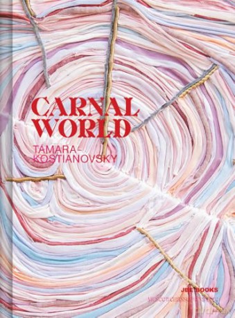 Tamara Kostianovsky: Carnal World - Tamara Kostianovsky [KSIĄŻKA]