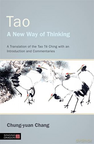 Tao - A New Way of Thinking: A Translation of the Tao Te Ching with an Introduction and Commentaries - Chung-yuan Chang [KSIĄŻKA]