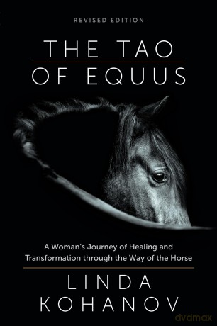 Tao of Equus Revised: A Woman's Journey of Healing and Transformation through the Way of the Horse - Linda Kohanov [KSIĄŻKA]
