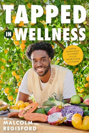 Tapped in Wellness: An Introduction into Performance, Health and Mindful Living through Plant-Based Eating (Holistic Mindfulness Book, Nutritious Plant-Based Recipes) - Malcolm Regisford [KSIĄŻKA]