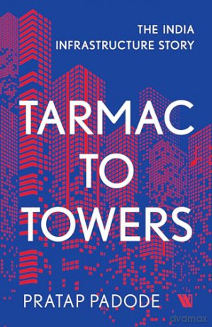 Tarmac to Towers: The India Infrastructure Story - Pratap Padode [KSIĄŻKA]