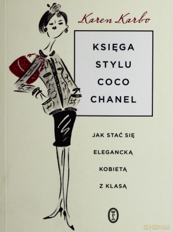 Księga Stylu Coco Chanel Jak Stać Się Elegancką Kobietą Z Klasą - Karen Karbo [KSIĄŻKA]