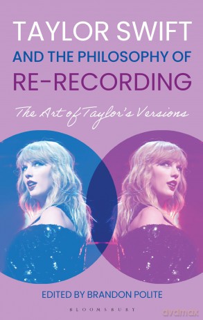 Taylor Swift and the Philosophy of Re-recording: The Art of Taylor's Versions - Brandon Polite [KSIĄŻKA]