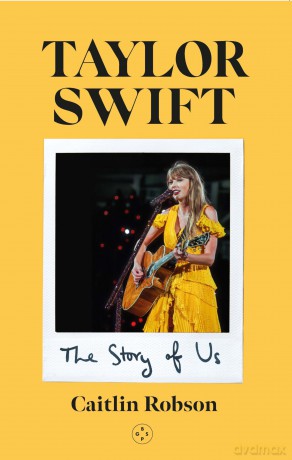 Taylor Swift: The Story of Us - A Swiftie's Journey Across the Eras - Caitlin Robson [KSIĄŻKA]