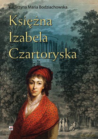 Księżna Izabela Czartoryska Tw - Katarzyna Maria Bodziachowska [KSIĄŻKA]