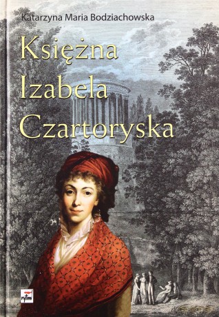 Księżna Izabela Czartoryska Tw - Katarzyna Maria Bodziachowska [KSIĄŻKA]