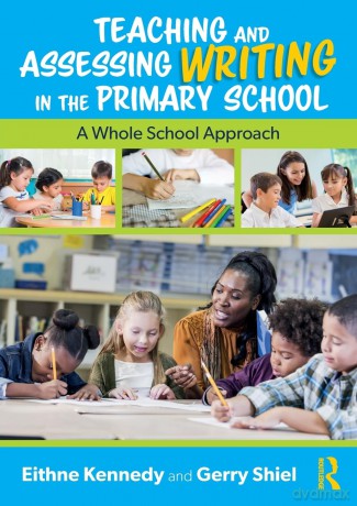 Teaching and Assessing Writing in the Primary School: A Whole School Approach - Eithne Kennedy [KSIĄŻKA]