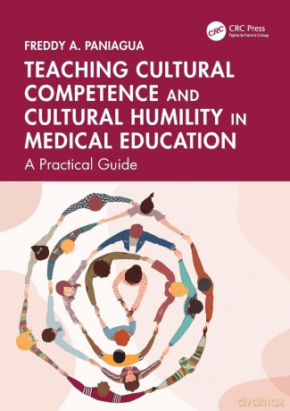 Teaching Cultural Competence and Cultural Humility in Medical Education: A Practical Guide - Freddy A. Paniagua [KSIĄŻKA]