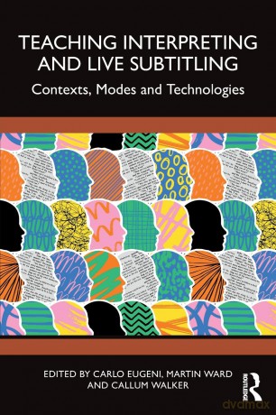 Teaching Interpreting and Live Subtitling: Contexts, Modes and Technologies - Carlo Eugeni [KSIĄŻKA]