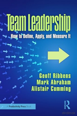 Team Leadership: How to Define, Apply, and Measure It - Geoff Ribbens [KSIĄŻKA]