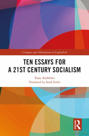 Ten Essays for a 21st Century Socialism (Critiques and Alternatives to Capitalism) - Tony Andréani [KSIĄŻKA]