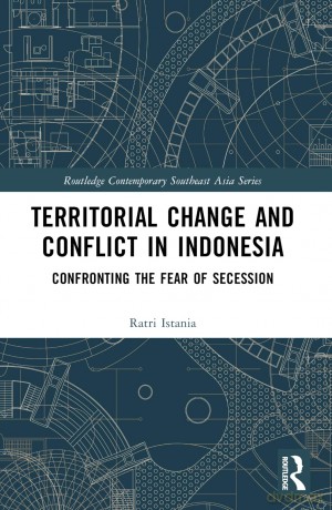 Territorial Change and Conflict in Indonesia: Confronting the Fear of Secession (Routledge Contemporary Southeast Asia Series) - Ratri Istania [KSIĄŻKA]