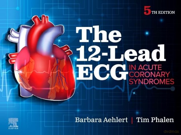 The 12-Lead ECG in Acute Coronary Syndromes - Barbara J Aehlert MSEd BSPA RN [KSIĄŻKA]