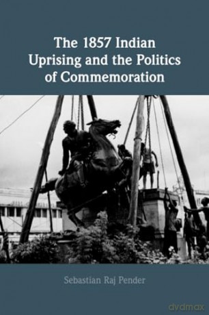 The 1857 Indian Uprising and the Politics of Commemoration - Pender [KSIĄŻKA]