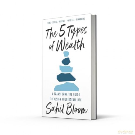 The 5 Types of Wealth: Change your habits and achieve your goals, with a guide for building a happier, healthier, wealthier life - new for 2025 - Sahil Bloom [KSIĄŻKA]