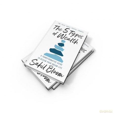 The 5 Types of Wealth: Change your habits and achieve your goals, with a guide for building a happier, healthier, wealthier life - new for 2025 - Sahil Bloom [KSIĄŻKA]