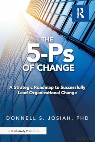The 5-Ps of Change: A Strategic Roadmap to Successfully Lead Organizational Change - Donnell Josiah [KSIĄŻKA]