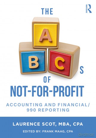 The ABCs of Not-For-Profit Accounting and Financial/990 Reporting - Laurence Scot [KSIĄŻKA]