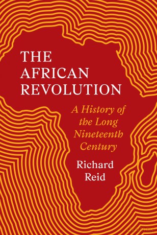 The African Revolution: A History of the Long Nineteenth Century - Richard Reid [KSIĄŻKA]