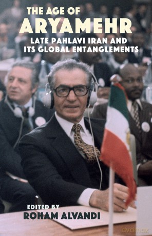 The Age of Aryamehr: Late Pahlavi Iran and its Global Entanglements (St Andrews Series) - Roham Alvandi [KSIĄŻKA]