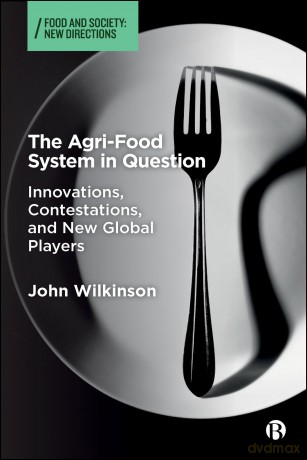The Agri-Food System in Question: Innovations, Contestations, and New Global Players (Food and Society) - John Wilkinson [KSIĄŻKA]