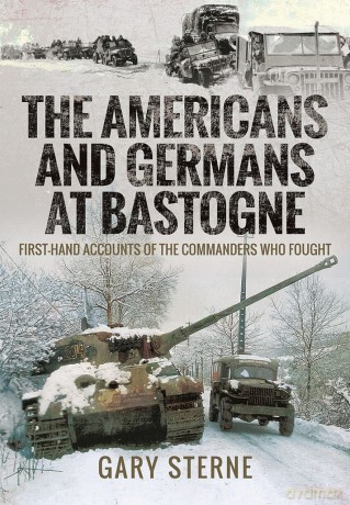 The Americans and Germans at Bastogne: First-Hand Accounts from the Commanders - Sterne Gary [KSIĄŻKA]