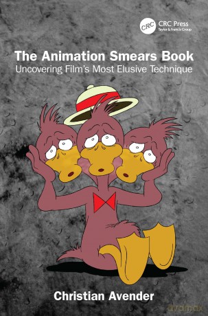 The Animation Smears Book: Uncovering Film's Most Elusive Technique - Christian Avender [KSIĄŻKA]