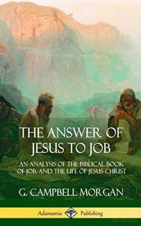 The Answer of Jesus to Job: An Analysis of the Biblical Book of Job, and the Life of Jesus Christ (Hardcover) - G Campbell Morgan [KSIĄŻKA]