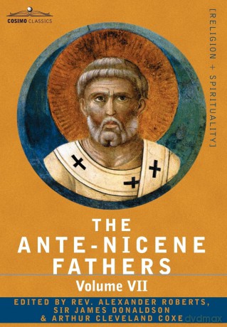 The Ante-Nicene Fathers: The Writings of the Fathers Down to A.D. 325, Volume VII Fathers of the Third and Fourth Century - Lactantius, Venanti: 7 - Reverend Alexander Roberts [KSIĄŻKA]
