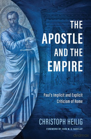 The Apostle and the Empire: Paul's Implicit and Explicit Criticism of Rome - Christoph Heilig [KSIĄŻKA]