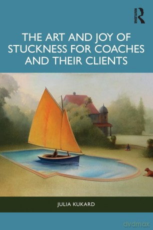 The Art and Joy of Stuckness for Coaches and their Clients - Julia Kukard [KSIĄŻKA]