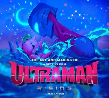 The Art and Making of Ultraman: Rising - Drew Taylor [KSIĄŻKA]