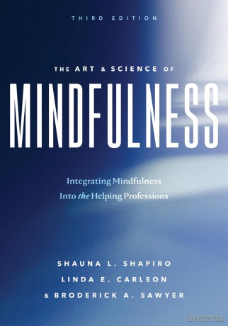 The Art and Science of Mindfulness: Integrating Mindfulness Into the Helping Professions - Shauna L Shapiro [KSIĄŻKA]