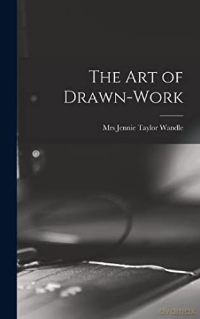 The Art of Drawn-work - Mrs Jennie Taylor Wandle [KSIĄŻKA]