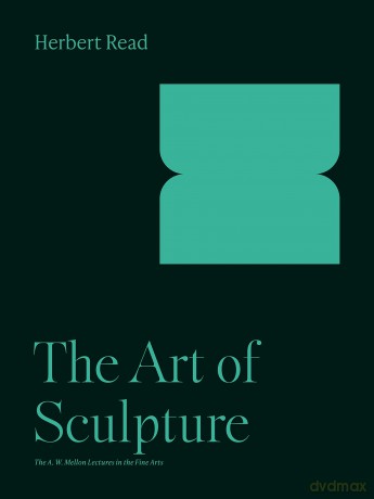 The Art of Sculpture: 3 (The A. W. Mellon Lectures in the Fine Arts) - Herbert Read [KSIĄŻKA]