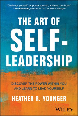 The Art of Self-Leadership: Discover the Power Within You and Learn to Lead Yourself - Heather R. Younger [KSIĄŻKA]