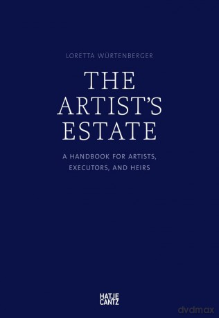 The Artist's Estate: A Handbook for Artists, Executors, and Heirs - Loretta Würtenberger [KSIĄŻKA]