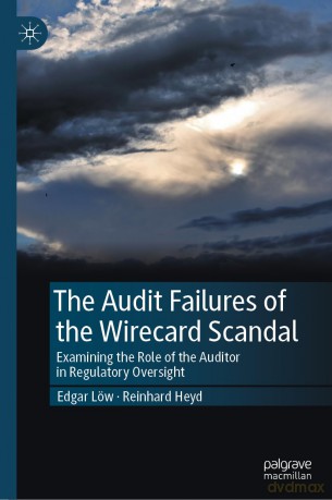 The Audit Failures of the Wirecard Scandal: Examining the Role of the Auditor in Regulatory Oversight - Edgar Löw [KSIĄŻKA]