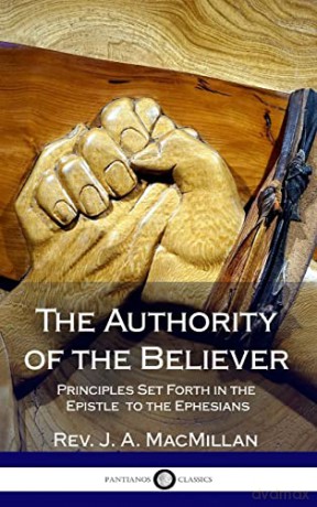 The Authority of the Believer: Principles Set Forth in the Epistle to the Ephesians (Hardcover) - REV J A MacMillan [KSIĄŻKA]