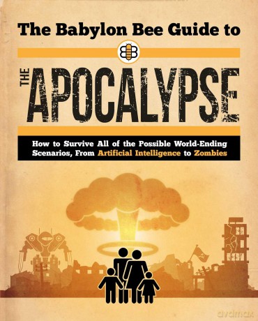 The Babylon Bee Guide to the Apocalypse: How to Survive Every Possible End-Times Scenario from Armageddon to Zombie Attack (Babylon Bee Guides) - Babylon Bee [KSIĄŻKA]